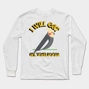 I Will Eat All Your Food Cockatiel Parrot Bird, Love birds Long Sleeve T-Shirt